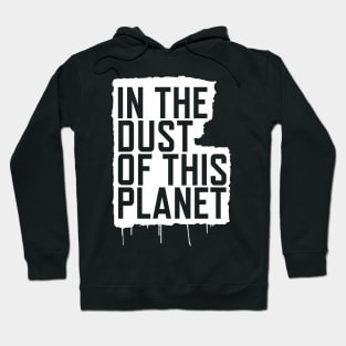 In the Dust of this Planet Hoodie